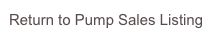 Return to Pump Sales Listing